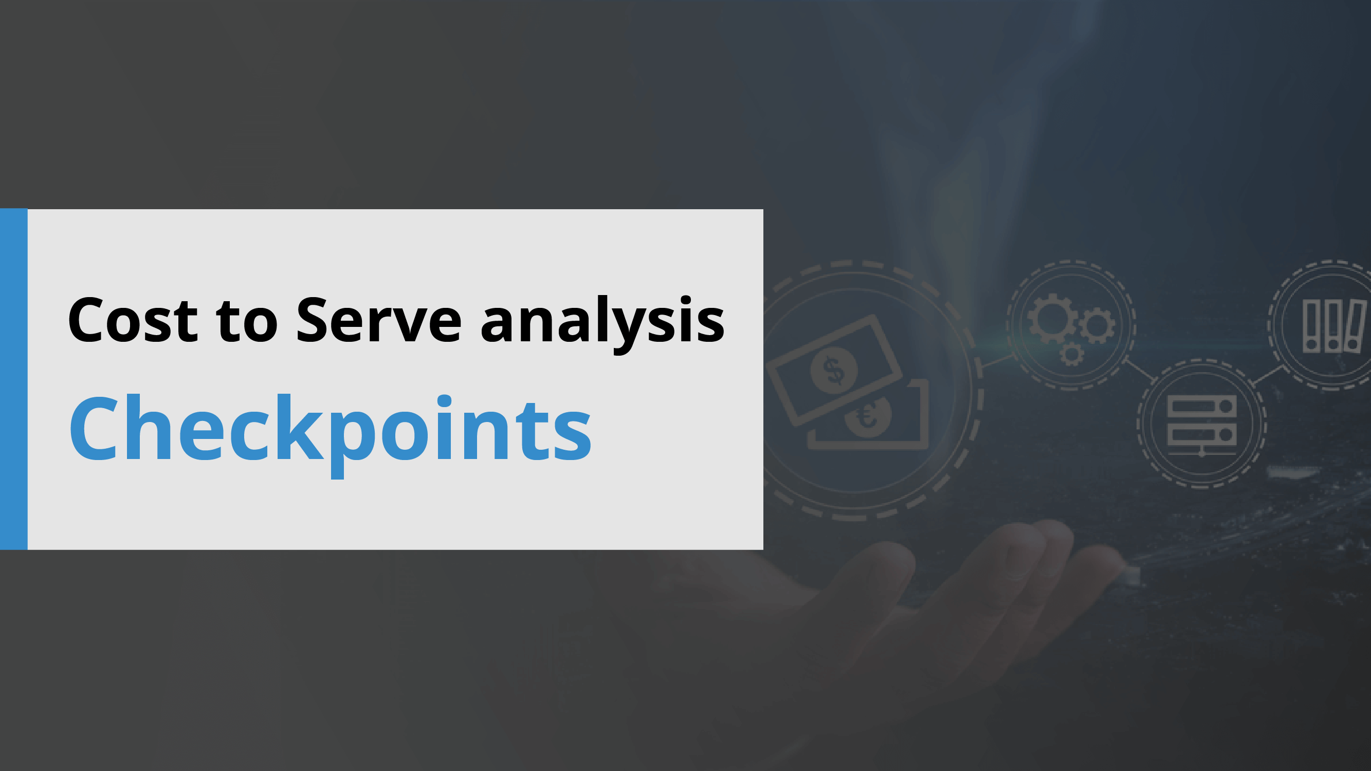 cost-to-serve-analysis-checkpoints-valq